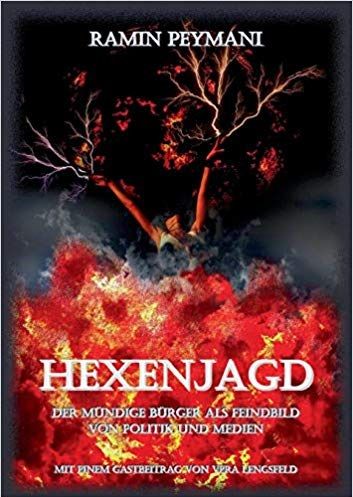 Hexenjagd: Der mündige Bürger als Feindbild von Politik und Medien